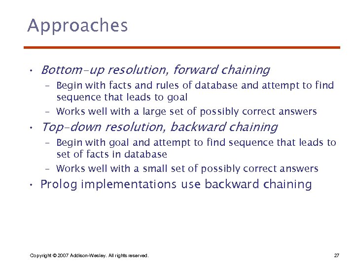 Approaches • Bottom-up resolution, forward chaining – Begin with facts and rules of database