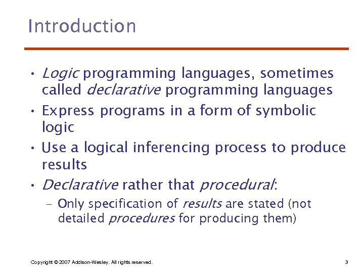 Introduction • Logic programming languages, sometimes called declarative programming languages • Express programs in