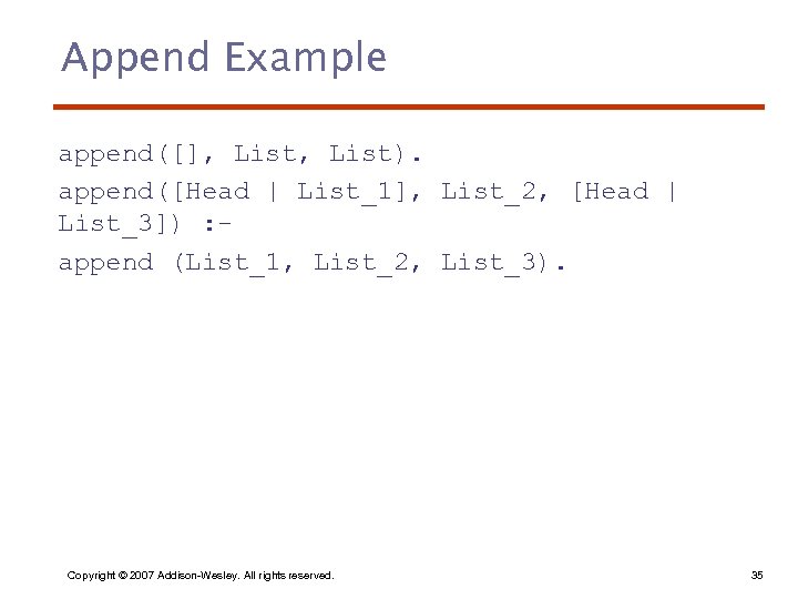Append Example append([], List). append([Head | List_1], List_2, [Head | List_3]) : append (List_1,
