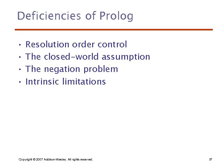 Deficiencies of Prolog • • Resolution order control The closed-world assumption The negation problem
