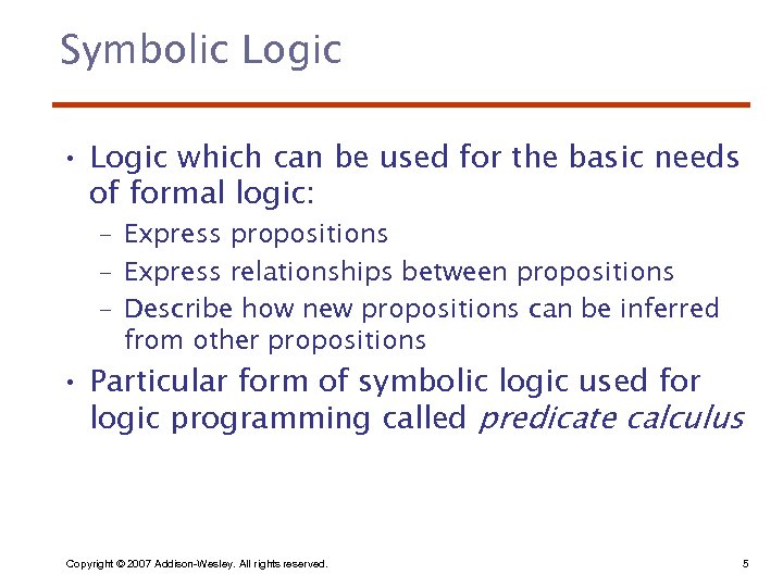 Symbolic Logic • Logic which can be used for the basic needs of formal