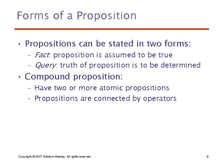 Forms of a Proposition • Propositions can be stated in two forms: – Fact: