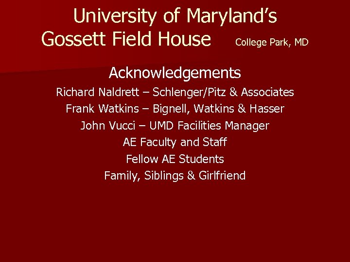 University of Maryland’s Gossett Field House College Park, MD Acknowledgements Richard Naldrett – Schlenger/Pitz