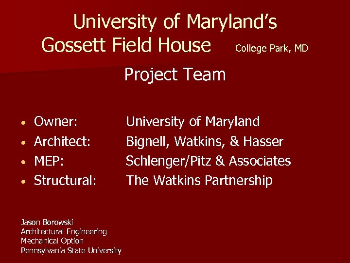 University of Maryland’s Gossett Field House College Park, MD Project Team • • Owner: