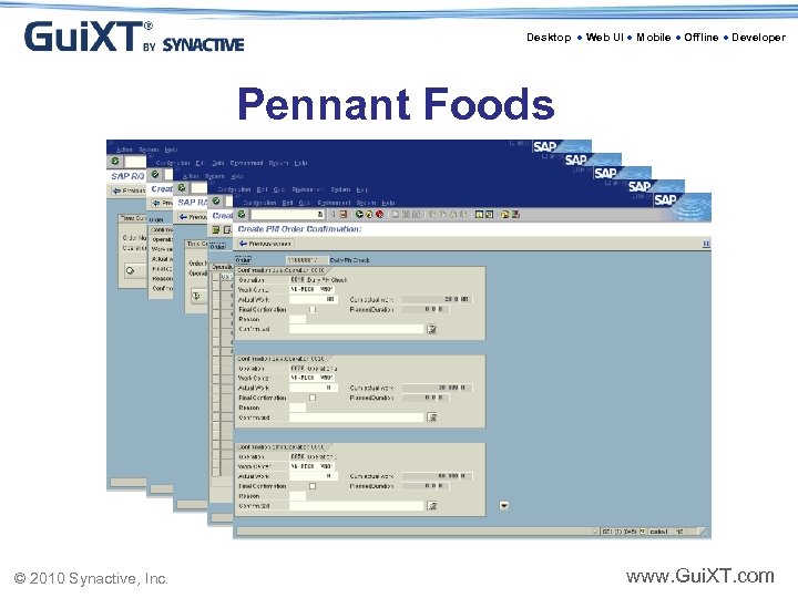 Desktop ● Web UI ● Mobile ● Offline ● Developer Pennant Foods © 2010