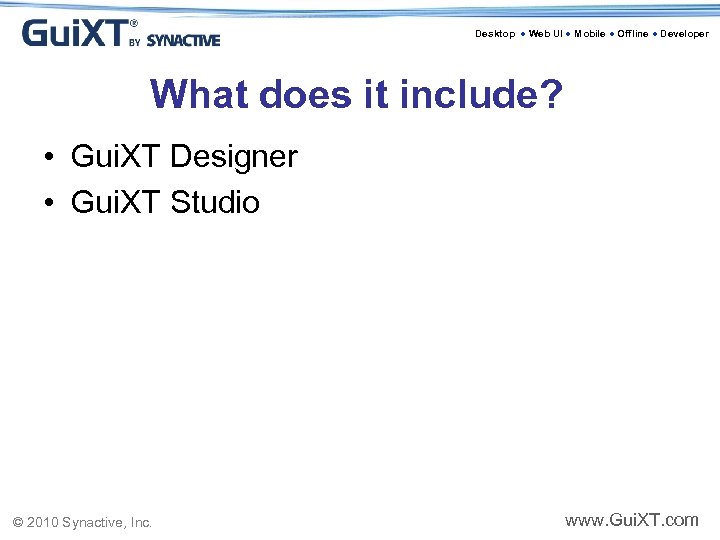 Desktop ● Web UI ● Mobile ● Offline ● Developer What does it include?