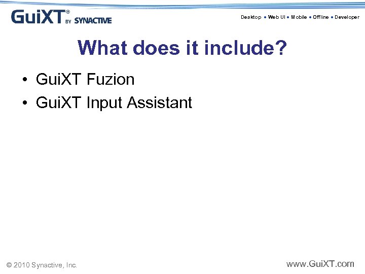 Desktop ● Web UI ● Mobile ● Offline ● Developer What does it include?