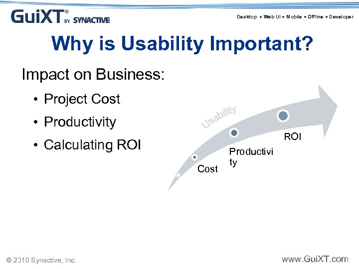 Desktop ● Web UI ● Mobile ● Offline ● Developer Why is Usability Important?