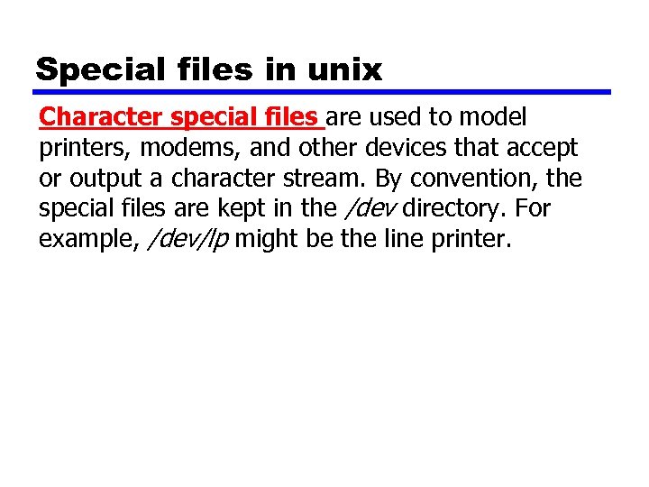 Special files in unix Character special files are used to model printers, modems, and