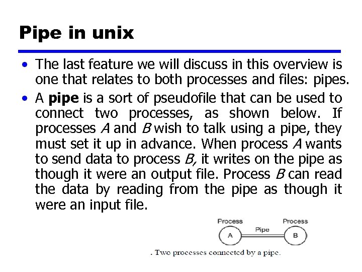 Pipe in unix • The last feature we will discuss in this overview is