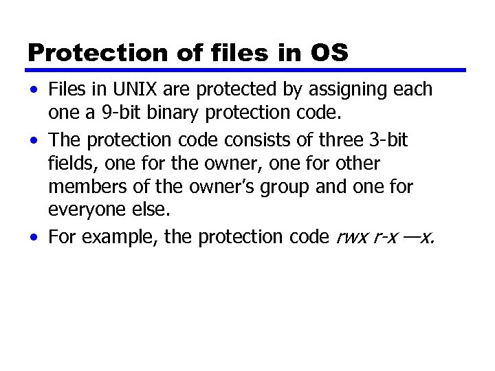 Protection of files in OS • Files in UNIX are protected by assigning each