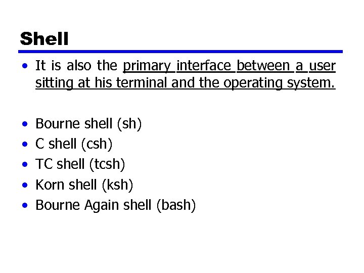 Shell • It is also the primary interface between a user sitting at his