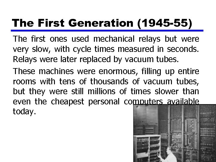 The First Generation (1945 -55) The first ones used mechanical relays but were very