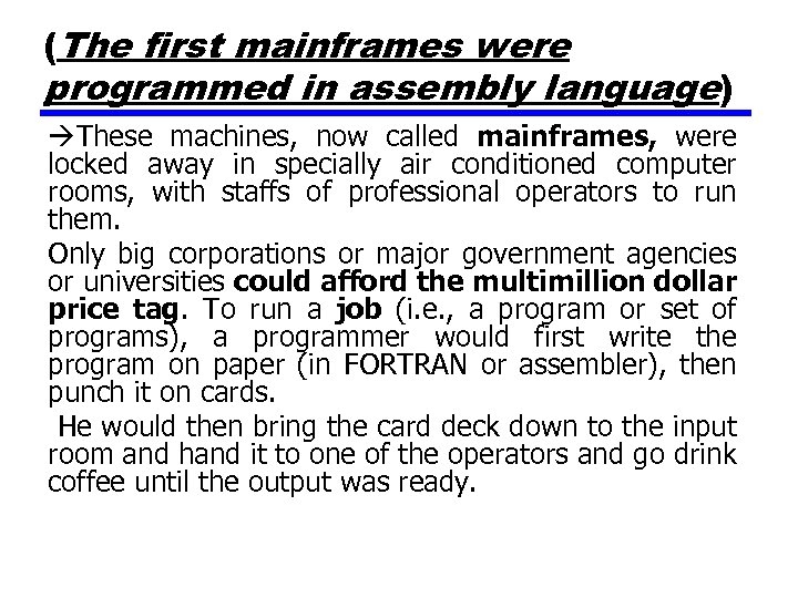 (The first mainframes were programmed in assembly language) These machines, now called mainframes, were