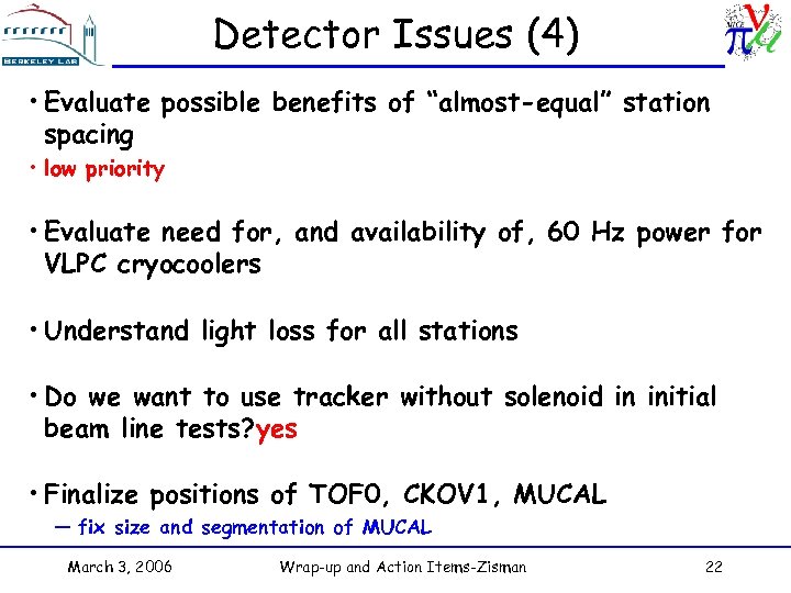 Detector Issues (4) • Evaluate possible benefits of “almost-equal” station spacing • low priority