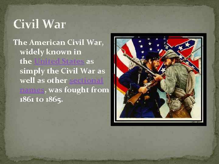 Civil War The American Civil War, widely known in the United States as simply