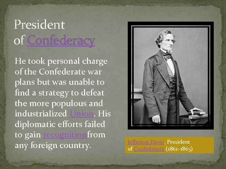 President of Confederacy He took personal charge of the Confederate war plans but was