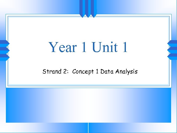 Year 1 Unit 1 Strand 2: Concept 1 Data Analysis 