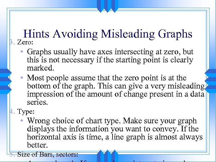 Hints Avoiding Misleading Graphs 3. Zero: • Graphs usually have axes intersecting at zero,