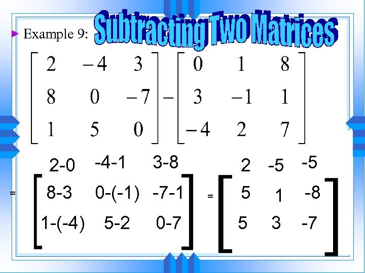 Example 9: = 2 -0 8 -3 1 -(-4) -4 -1 3 -8 0