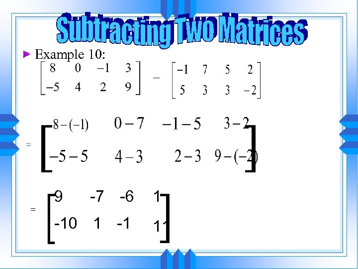 Example 10: = = 9 -7 -6 -10 1 -1 1 11 