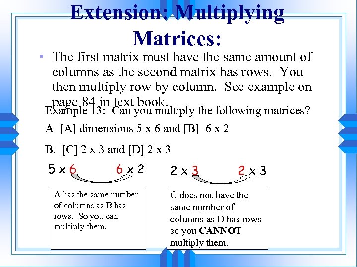 Extension: Multiplying Matrices: • The first matrix must have the same amount of columns