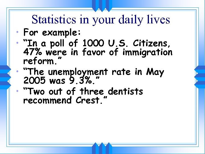 Statistics in your daily lives • For example: • “In a poll of 1000