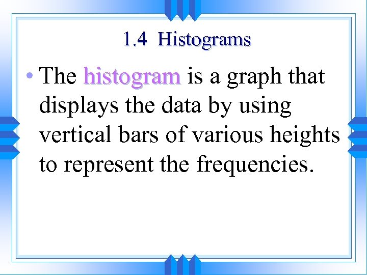 1. 4 Histograms • The histogram is a graph that displays the data by