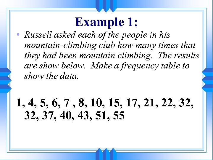 Example 1: • Russell asked each of the people in his mountain-climbing club how