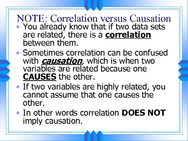 NOTE: Correlation versus Causation • You already know that if two data sets are