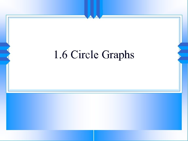 1. 6 Circle Graphs 