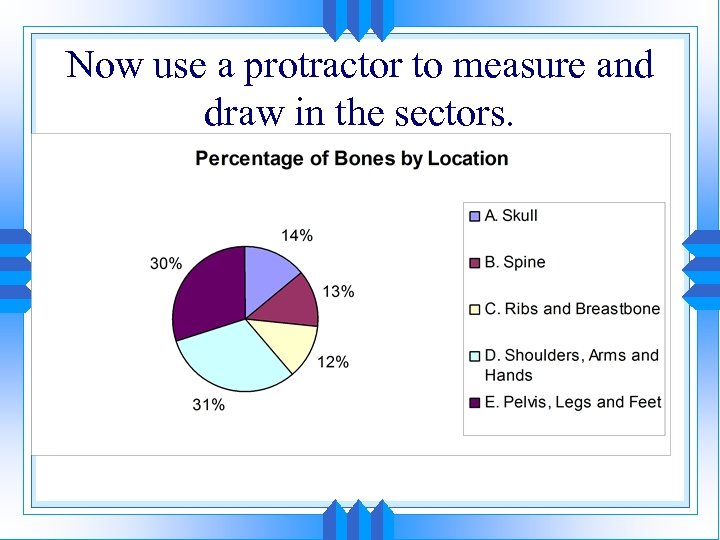 Now use a protractor to measure and draw in the sectors. 