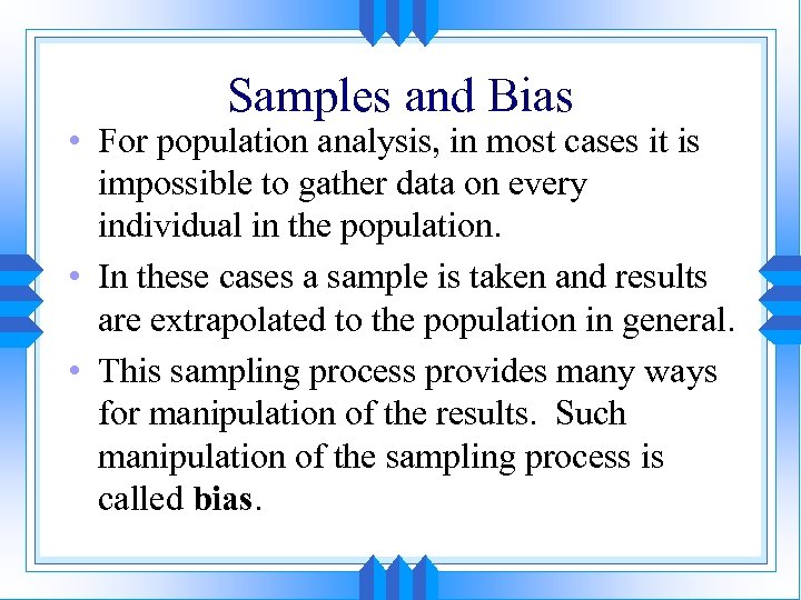 Samples and Bias • For population analysis, in most cases it is impossible to