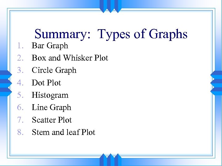 1. 2. 3. 4. 5. 6. 7. 8. Summary: Types of Graphs Bar Graph