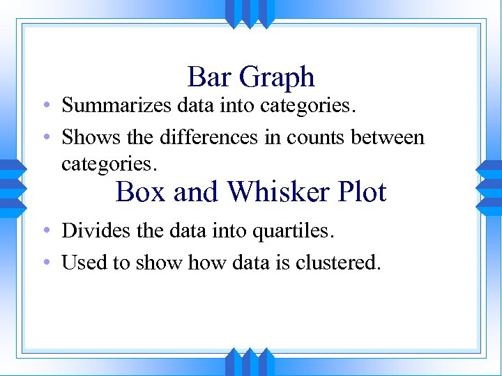 Bar Graph • Summarizes data into categories. • Shows the differences in counts between