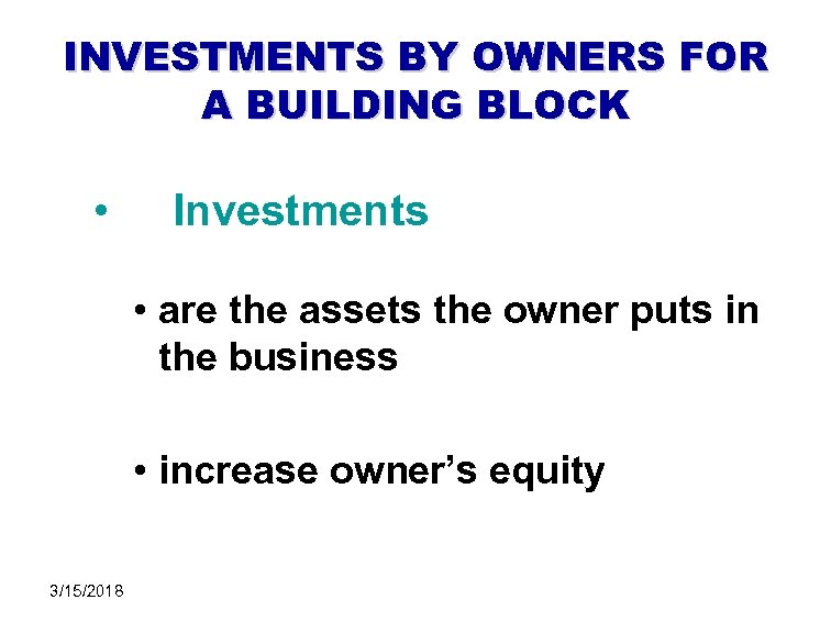 INVESTMENTS BY OWNERS FOR A BUILDING BLOCK • Investments • are the assets the