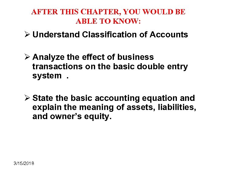 AFTER THIS CHAPTER, YOU WOULD BE ABLE TO KNOW: Ø Understand Classification of Accounts