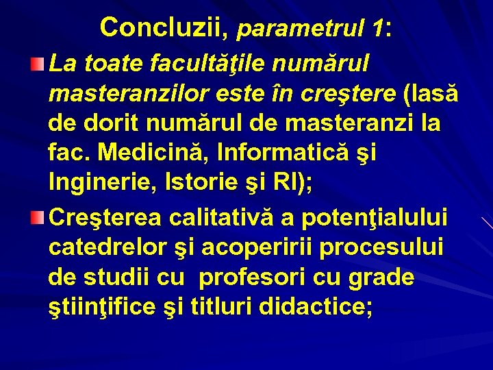 Concluzii, parametrul 1: La toate facultăţile numărul masteranzilor este în creştere (lasă de dorit