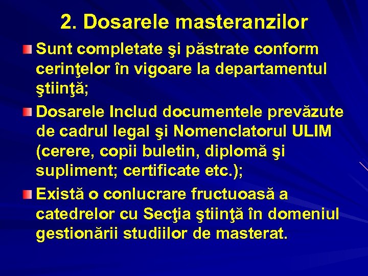 2. Dosarele masteranzilor Sunt completate şi păstrate conform cerinţelor în vigoare la departamentul ştiinţă;