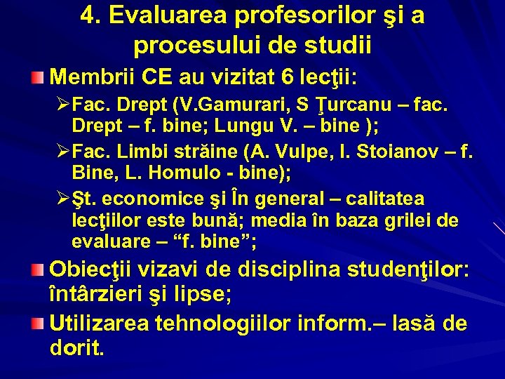 4. Evaluarea profesorilor şi a procesului de studii Membrii CE au vizitat 6 lecţii: