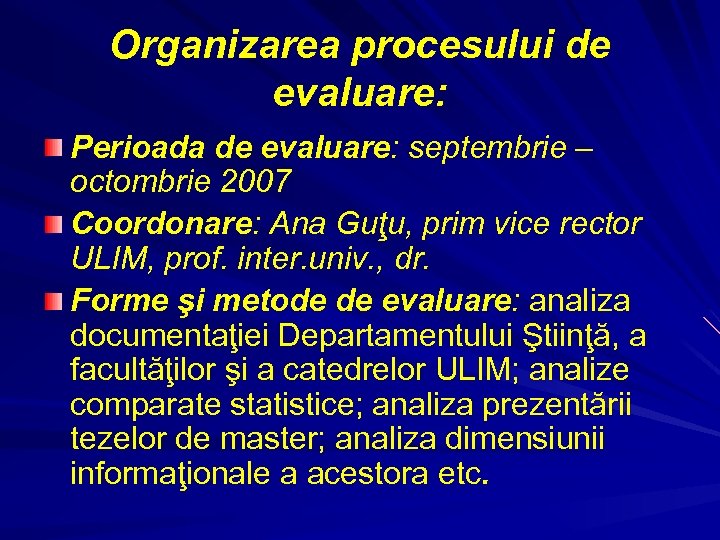 Organizarea procesului de evaluare: Perioada de evaluare: septembrie – octombrie 2007 Coordonare: Ana Guţu,