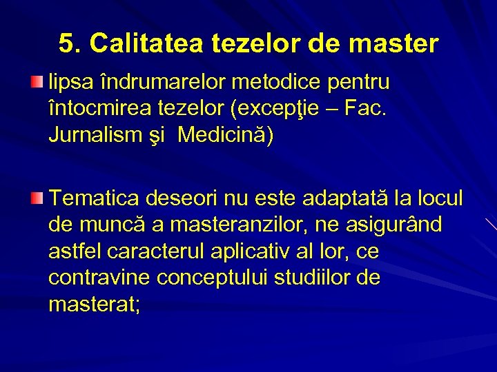 5. Calitatea tezelor de master lipsa îndrumarelor metodice pentru întocmirea tezelor (excepţie – Fac.