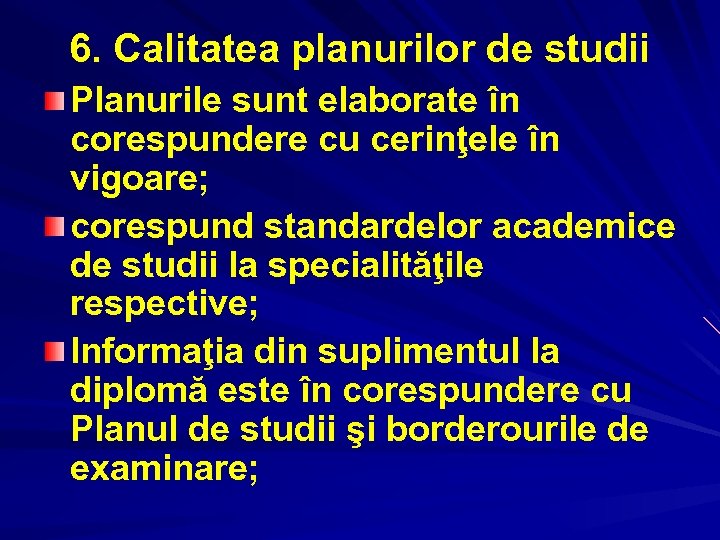 6. Calitatea planurilor de studii Planurile sunt elaborate în corespundere cu cerinţele în vigoare;