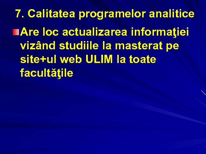 7. Calitatea programelor analitice Are loc actualizarea informaţiei vizând studiile la masterat pe site+ul