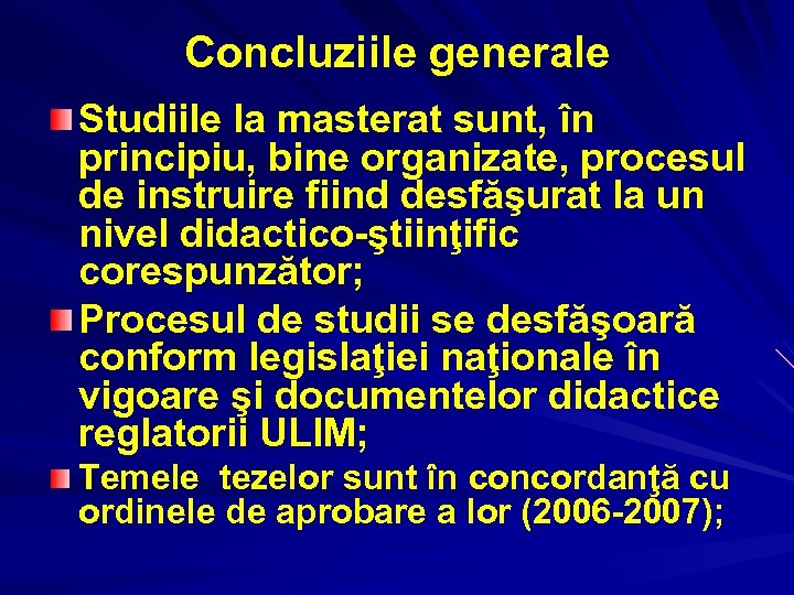 Concluziile generale Studiile la masterat sunt, în principiu, bine organizate, procesul de instruire fiind