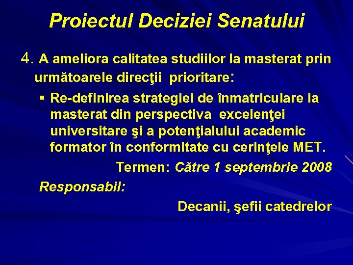 Proiectul Deciziei Senatului 4. A ameliora calitatea studiilor la masterat prin următoarele direcţii prioritare: