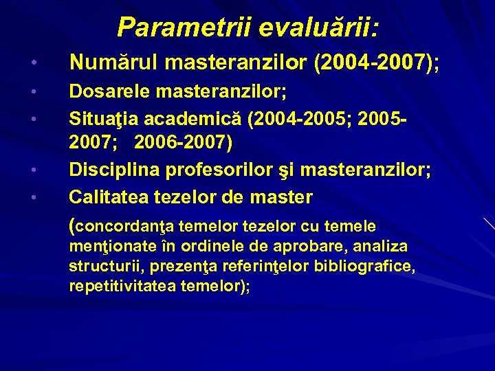 Parametrii evaluării: • Numărul masteranzilor (2004 -2007); • Dosarele masteranzilor; Situaţia academică (2004 -2005;