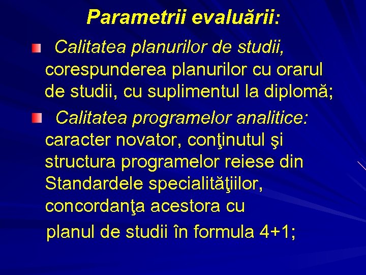 Parametrii evaluării: Calitatea planurilor de studii, corespunderea planurilor cu orarul de studii, cu suplimentul