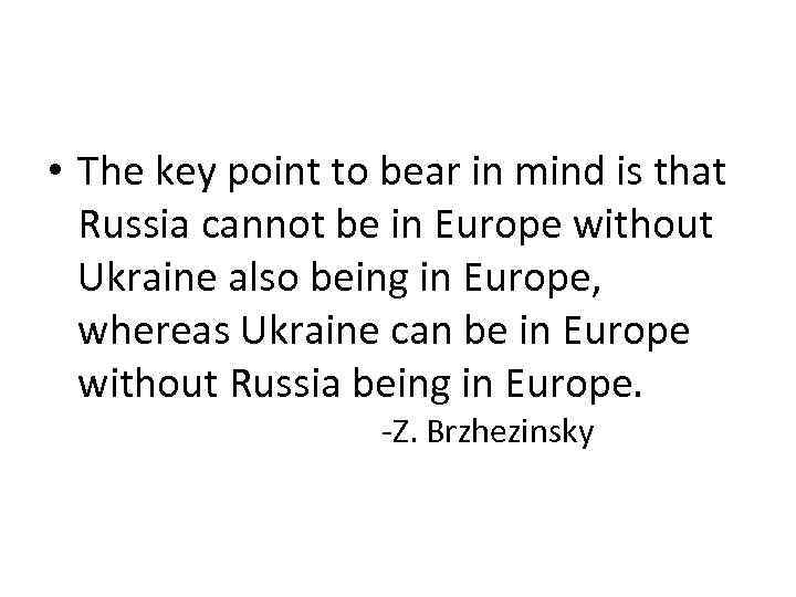  • The key point to bear in mind is that Russia cannot be
