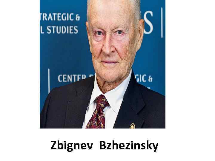 Zbignev Bzhezinsky 